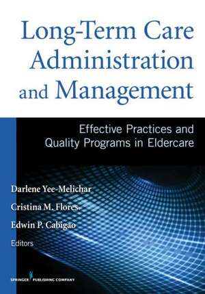 Long-Term Care Administration and Management: Effective Practices and Quality Programs in Eldercare de Darlene Yee-Melichar