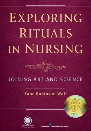 Exploring Rituals in Nursing: Joining Art and Science de Zane Wolf