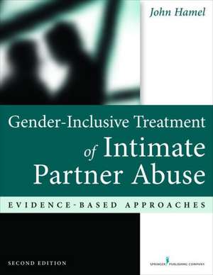 Gender-Inclusive Treatment of Intimate Partner Abuse: Evidence-Based Approaches de John Hamel