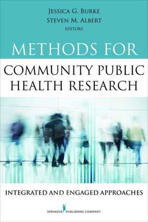 Methods for Community Public Health Research: Integrated and Engaged Approaches de Jessica G. Burke