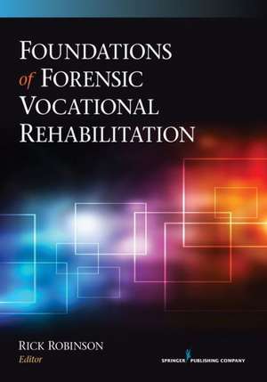 Foundations of Forensic Vocational Rehabilitation de Rick Robinson