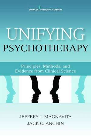 Unifying Psychotherapy: Principles, Methods, and Evidence from Clinical Science de Jeffrey Magnavita