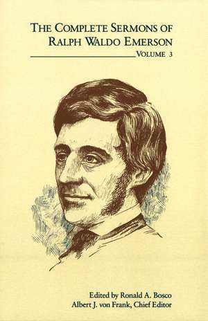 The Complete Sermons of Ralph Waldo Emerson, Volume 3 de Ronald A. Bosco