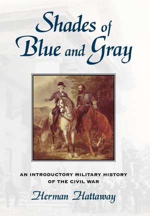 Shades of Blue and Gray: An Introductory Military History of the Civil War de Herman Hattaway