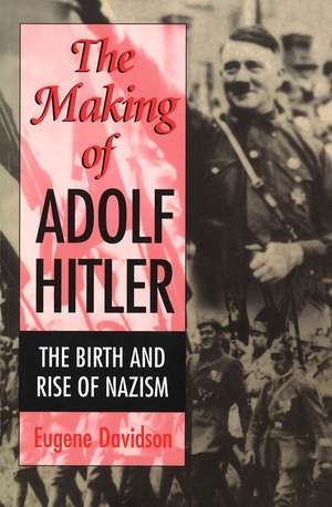 The Making of Adolf Hitler: The Birth and Rise of Nazism de Eugene Davidson