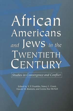 African Americans and Jews in the Twentieth Century: Studies in Convergence and Conflict de V. P. Franklin