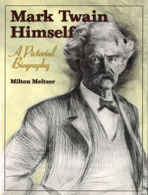 Mark Twain Himself: A Pictorial Biography de Milton Meltzer