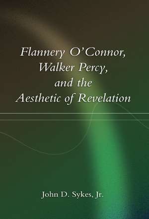 Flannery O'Connor, Walker Percy, and the Aesthetic of Revelation de John D. Sykes