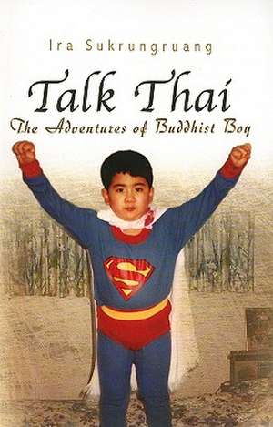 Talk Thai: The Adventures of Buddhist Boy de Ira Sukrungruang