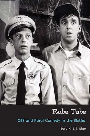 Rube Tube: CBS and Rural Comedy in the Sixties de Sara K. Eskridge