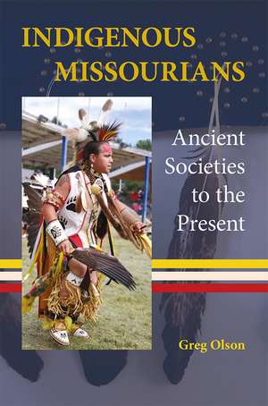 Indigenous Missourians: Ancient Societies to the Present de Greg Olson