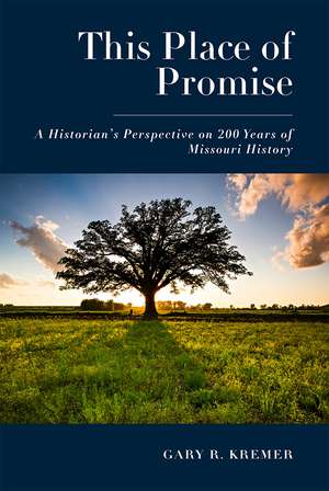 This Place of Promise: A Historian's Perspective on 200 Years of Missouri History de Gary R. Kremer