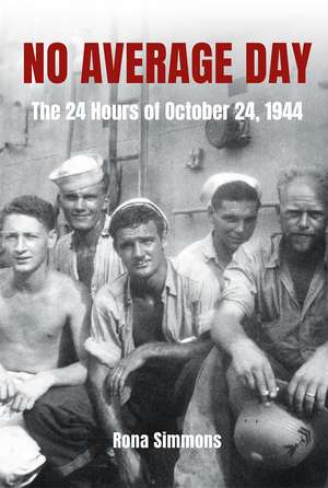 No Average Day: The 24 Hours of October 24, 1944 de Rona Simmons