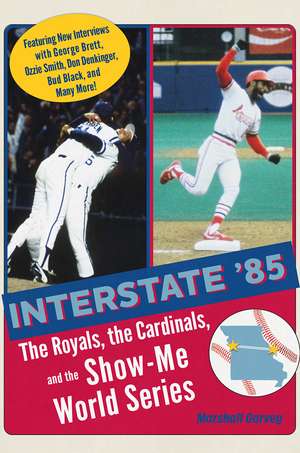 Interstate '85: The Royals, The Cardinals, and the Show-Me World Series de Marshall Garvey