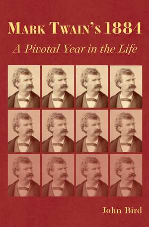 Mark Twain's 1884: A Pivotal Year in the Life de John Bird