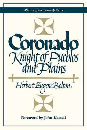 Coronado: Knight of Pueblos and Plains de Herbert Eugene Bolton