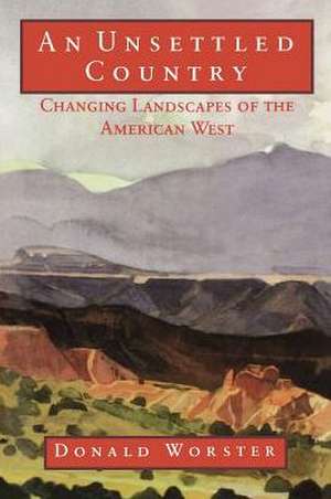 An Unsettled Country: Changing Landscapes of the American West de Donald Worster