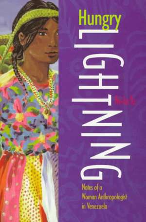 Hungry Lightning: Notes of a Woman Anthropologist in Venezuela de Pei-Lin Yu