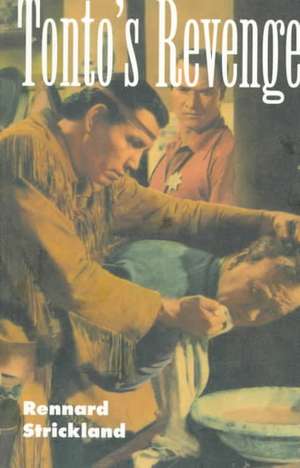 Tonto's Revenge: Reflections on American Indian Culture and Policy de Rennard Strickland