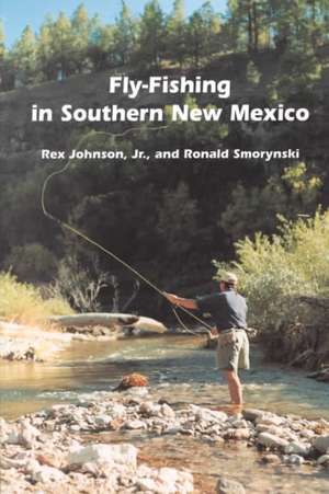 Fly Fishing in Southern New Mexico de Rex Johnson