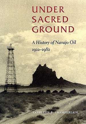 Under Sacred Ground: A History of Navajo Oil, 1922-1982 de Kathleen P. Chamberlain