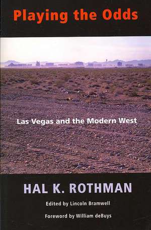 Playing the Odds: Las Vegas and the Modern West de Hal Rothman