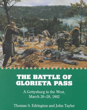 The Battle of Glorieta Pass: A Gettysburg in the West, March 26-28, 1862 de Thomas S. Edrington