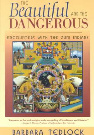 The Beautiful and the Dangerous: Encounters with the Zuni Indians de Barbara Tedlock