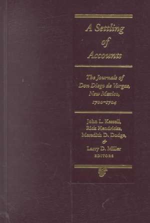 A Settling of Accounts: The Journals of Don Diego de Vargas, New Mexico, 1700-1704 de Diego De Vargas