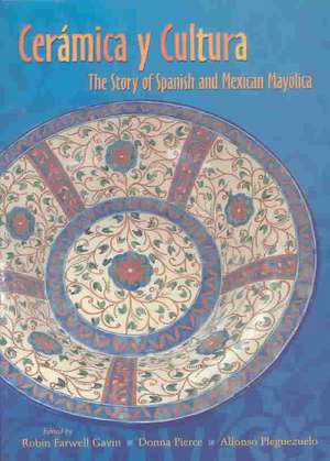 Ceramica y Cultura: The Story of Spanish and Mexican Mayilica de Robin Farwell Gavin