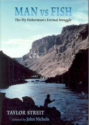 Man vs. Fish: The Fly Fisherman's Eternal Struggle de Taylor Streit