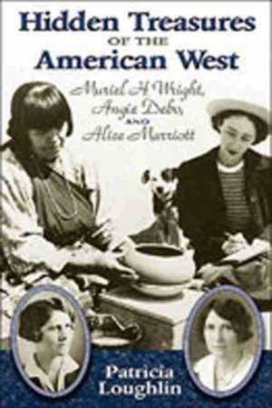 Hidden Treasures of the American West: Muriel H. Wright, Angie Debo, and Alice Marriott de Patricia Loughlin