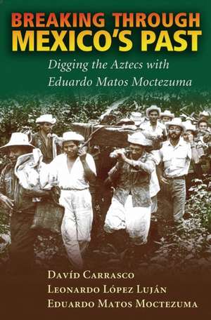 Breaking Through Mexico's Past de David Carrasco