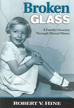 Broken Glass: A Family's Journey Through Mental Illness de Robert V. Hine