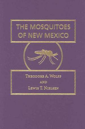 The Mosquitoes of New Mexico de Theodore A. Wolff