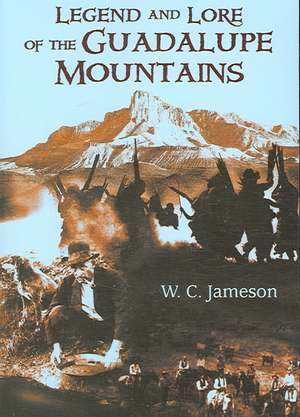 Legend and Lore of the Guadalupe Mountains de W. C. Jameson