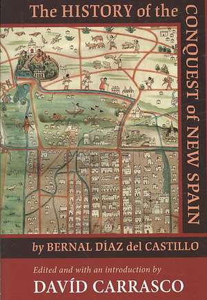 The History of the Conquest of New Spain de Bernal Diaz Del Castillo