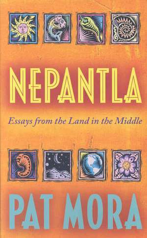 Nepantla: Essays from the Land in the Middle de Pat Mora