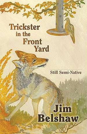 Trickster in the Front Yard: Still Semi-Native de Jim Belshaw