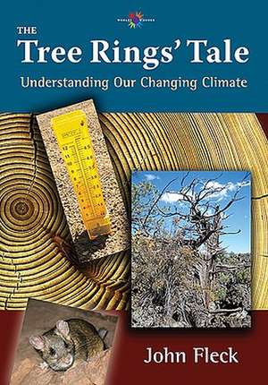 The Tree Rings' Tale: Understanding Our Changing Climate de John Fleck