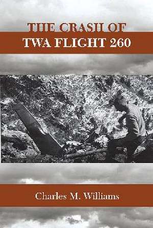 The Crash of TWA Flight 260 de Charles M. Williams