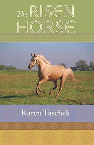 The Risen Horse de Karen Taschek