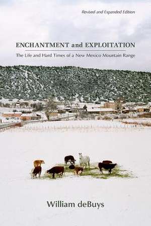 Enchantment and Exploitation: The Life and Hard Times of a New Mexico Mountain Range, Revised and Expanded Edition de William DeBuys