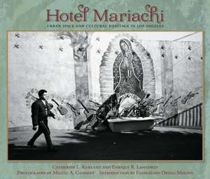 Hotel Mariachi: Urban Space and Cultural Heritage in Los Angeles de Catherine L. Kurland