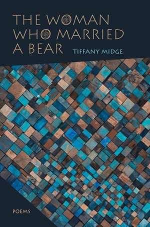 The Woman Who Married a Bear: Poems de Tiffany Midge