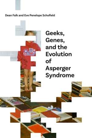 Geeks, Genes, and the Evolution of Asperger Syndrome de Dean Falk