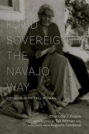 FOOD SOVEREIGNTY THE NAVAJO WA de Charlotte J. Frisbie