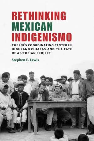 Lewis, S: Rethinking Mexican Indigenismo de Stephen E. Lewis