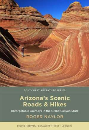 Arizona's Scenic Roads and Hikes de Roger Naylor