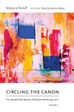 CIRCLING THE CANON VOLUME II de Marjorie Perloff